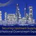Securing Upstream Supply Amid NationalDownstream Expansion